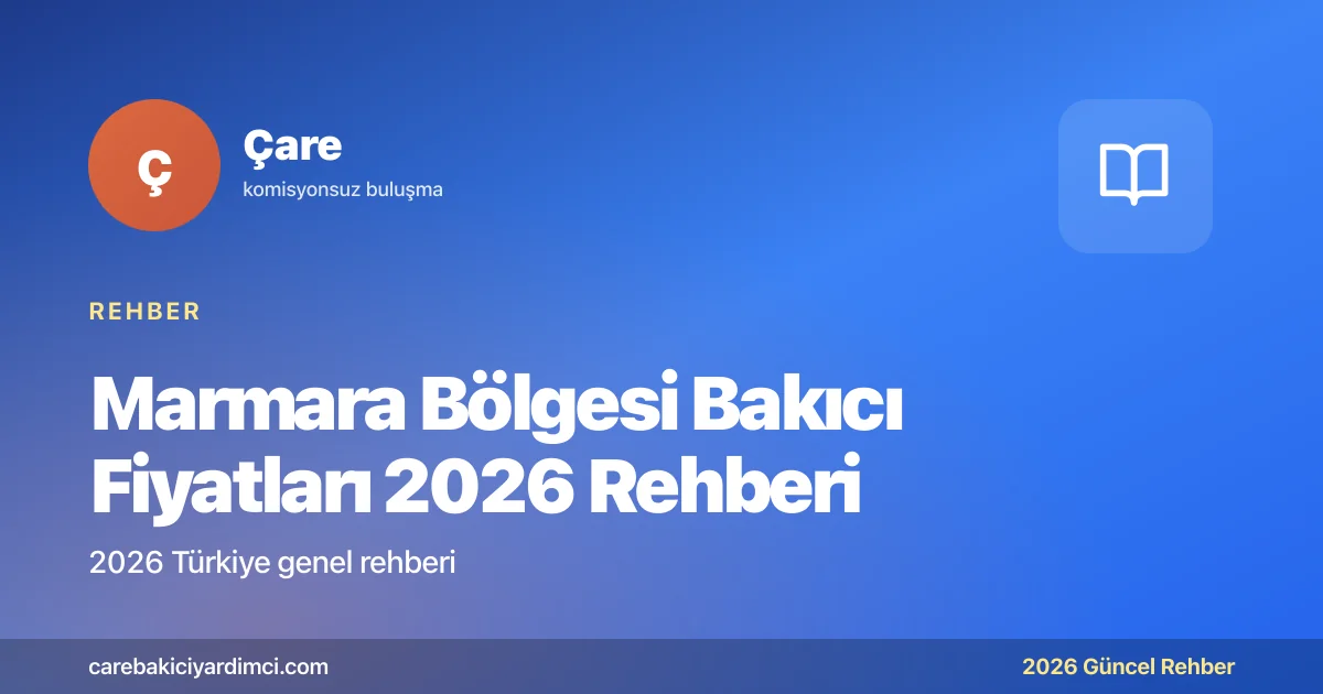 Marmara Bölgesi Bakıcı Fiyatları 2026 Rehberi | Çare