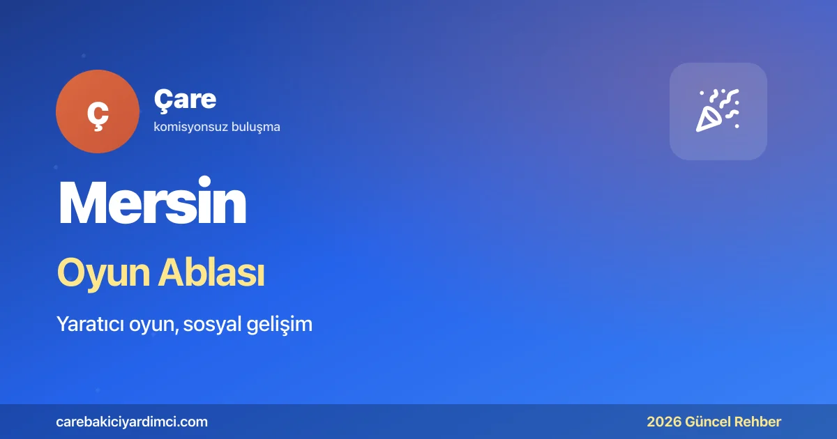 Mersin Oyun Ablası 2026: MEÜ + Tarsus + Liman | Çare