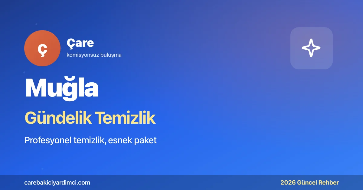 Muğla Gündelik Temizlik Fiyatları 2026: Fethiye | Çare