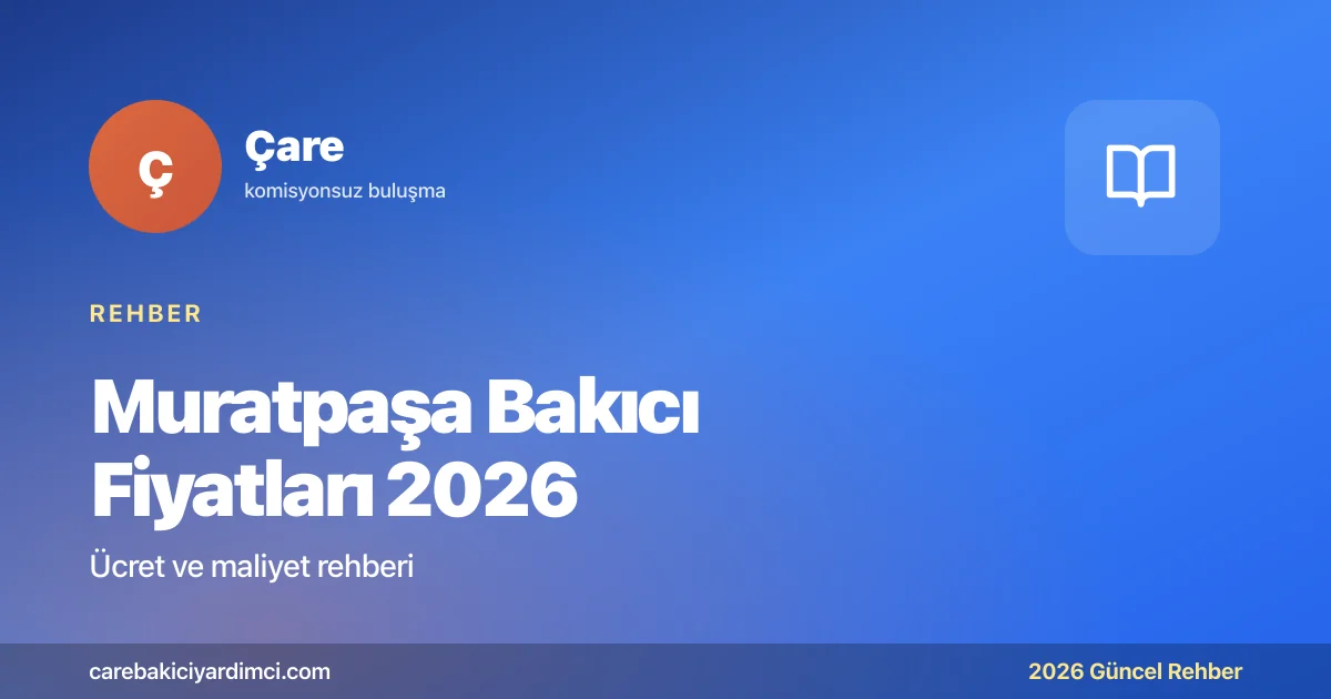 Muratpaşa Bakıcı Fiyatları 2026: Hasta, Yaşlı | Çare