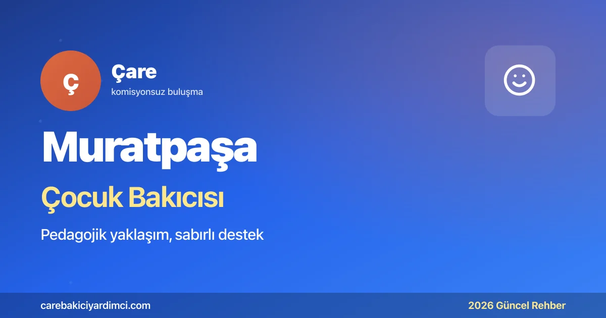 Muratpaşa Çocuk Bakıcısı Fiyatları 2026: Pedagoji | Çare