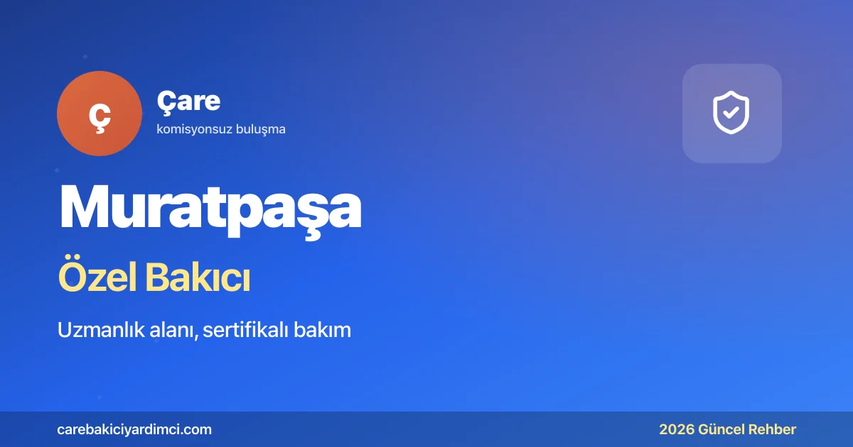 Muratpaşa Özel Bakıcı Fiyatları 2026: AÜTF Akademik | Çare