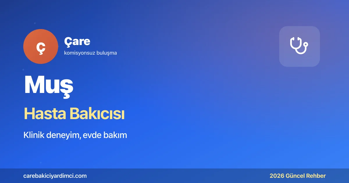 Muş Hasta Bakıcısı Fiyatları 2026 (Klinik & Evde)