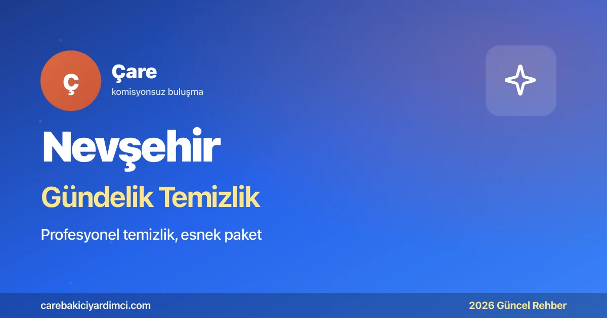 Nevşehir Gündelik Temizlik Fiyatları 2026 | Çare