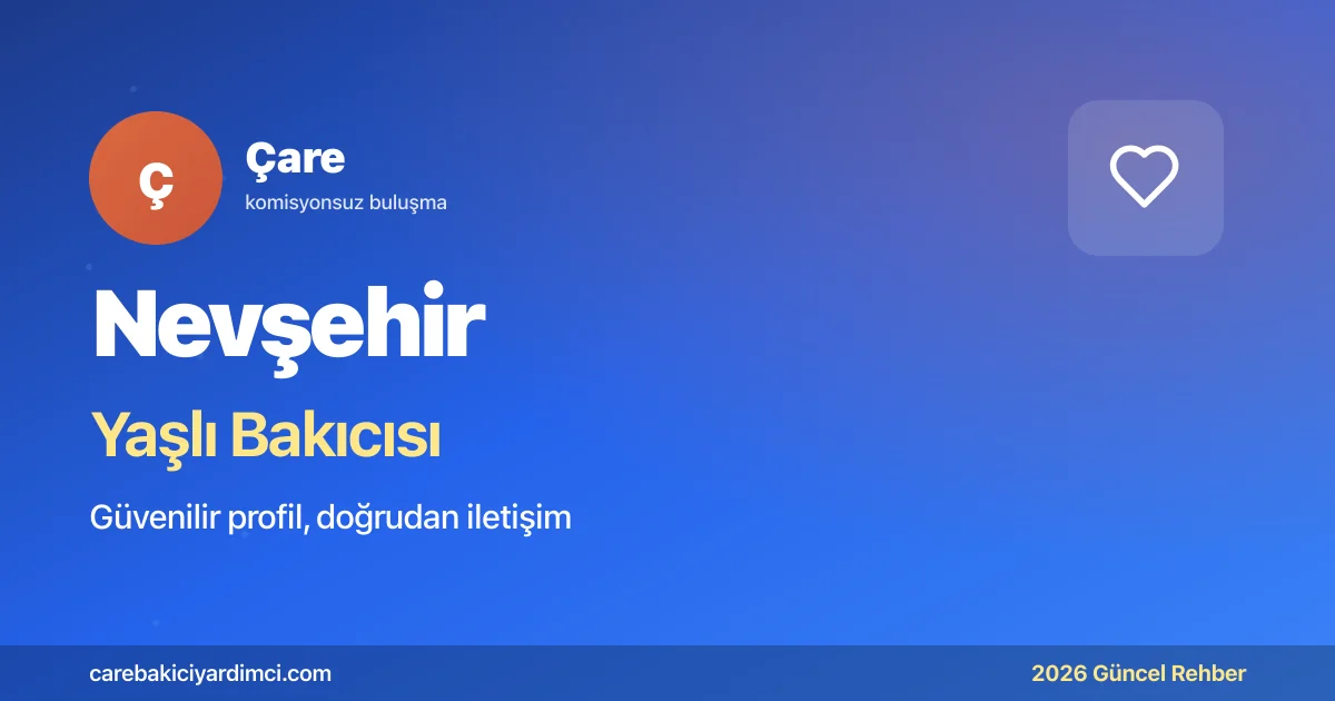 Nevşehir Yaşlı Bakıcısı Fiyatları 2026 | Çare