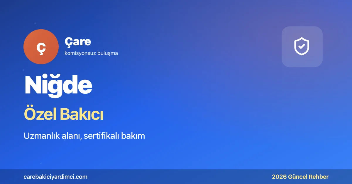 Niğde Özel Bakıcı Fiyatları 2026 (Üst düzey Bakım) | Çare