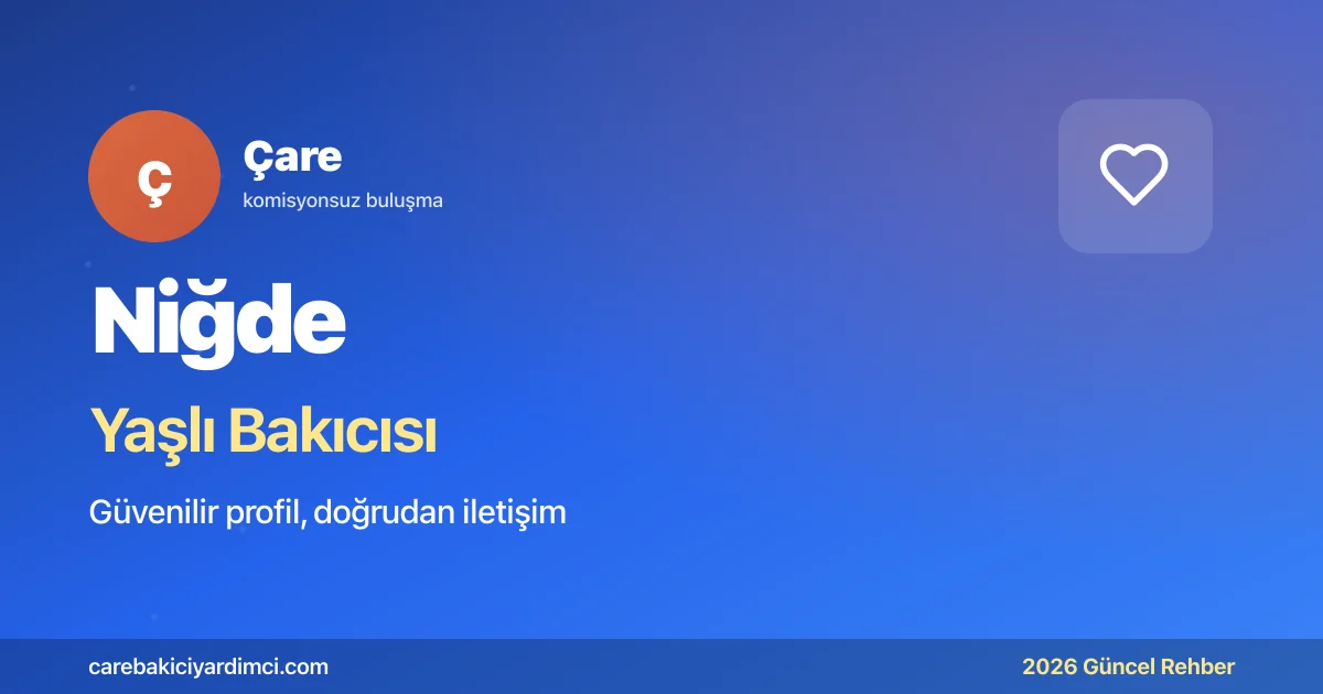Niğde Yaşlı Bakıcısı Fiyatları 2026 | Çare