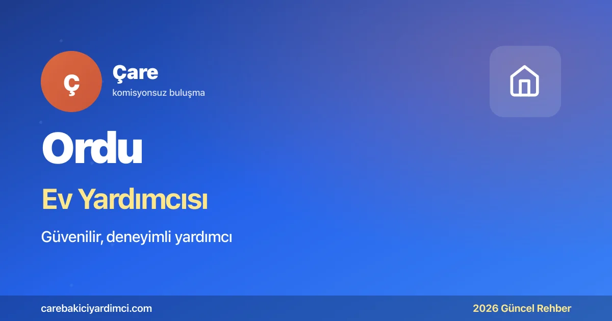 Ordu Ev Yardımcısı Fiyatları 2026 | Çare