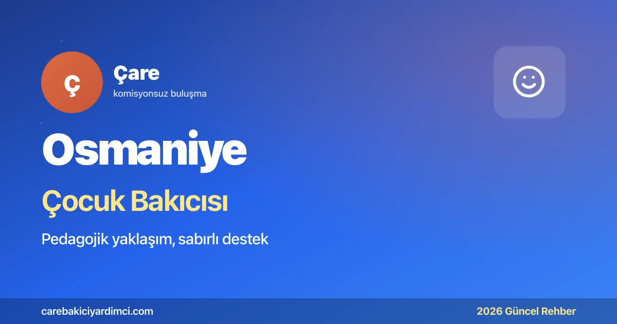 Osmaniye Çocuk Bakıcısı Fiyatları 2026 | Çare