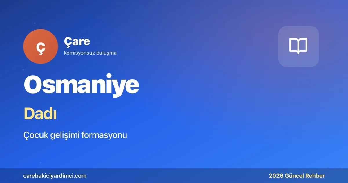 Osmaniye Dadı Fiyatları 2026 Güncel Ücret Tablosu | Çare