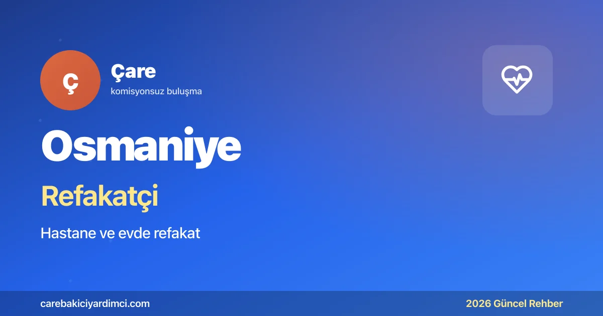 Osmaniye Refakatçi Fiyatları 2026 | Çare
