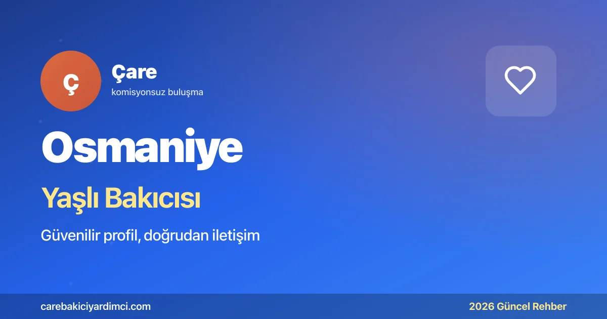 Osmaniye Yaşlı Bakıcısı Fiyatları 2026 | Çare