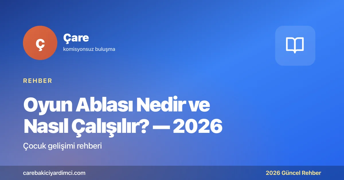 Oyun Ablası Nedir ve Nasıl Çalışılır? — 2026 | Çare