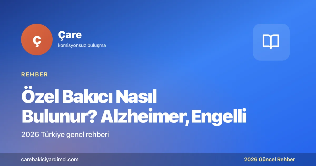 Özel Bakıcı Nasıl Bulunur? Alzheimer, Engelli | Çare