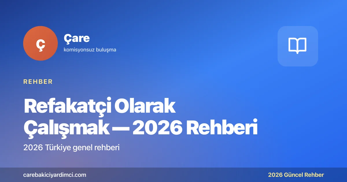 Refakatçi Olarak Çalışmak — 2026 Rehberi | Çare