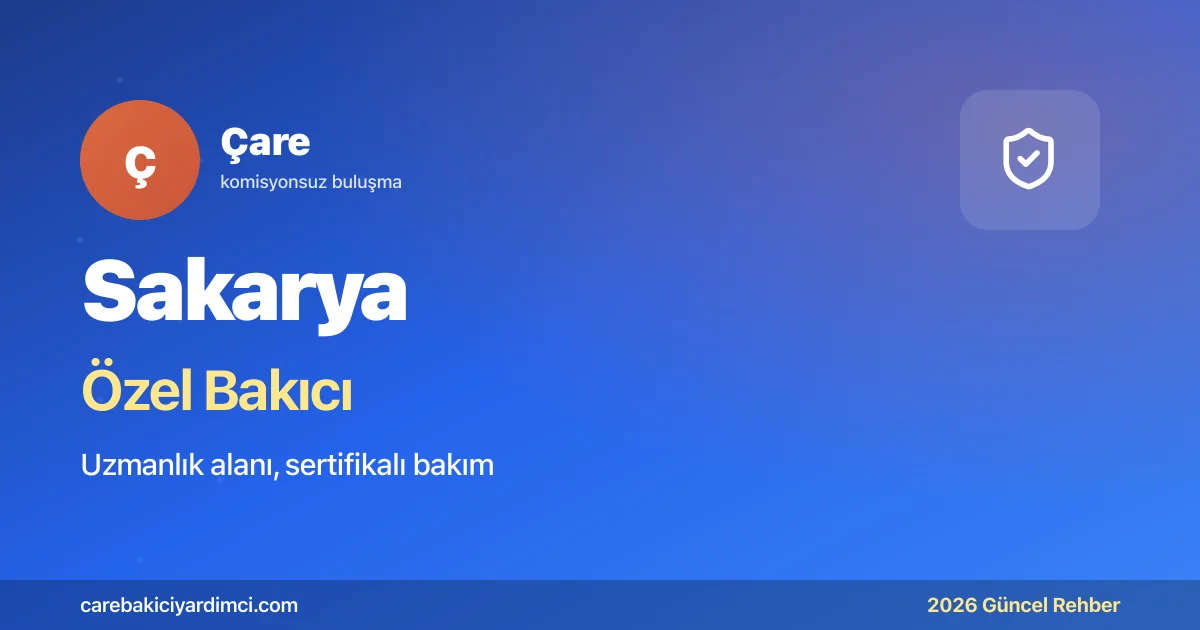 Sakarya Özel Bakıcı Fiyatları 2026: SAÜ Tıp + TOYOTA | Çare