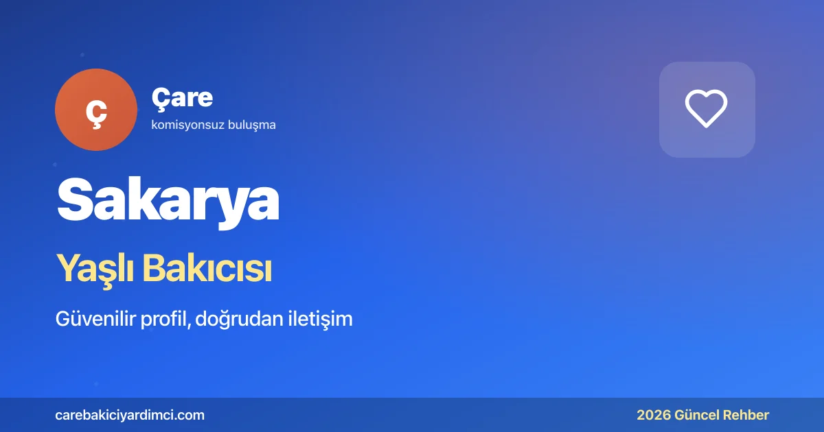Sakarya Yaşlı Bakıcısı Fiyatları 2026 | Çare