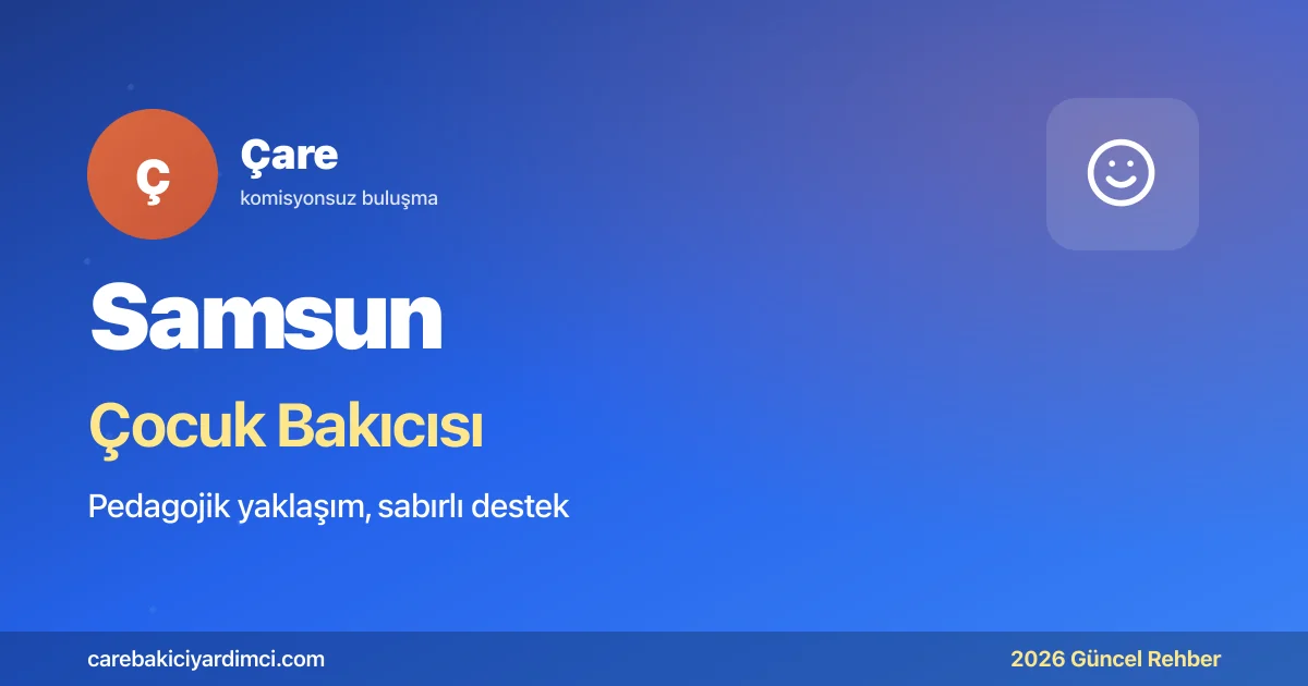 Samsun Çocuk Bakıcısı Fiyatları 2026 | Çare