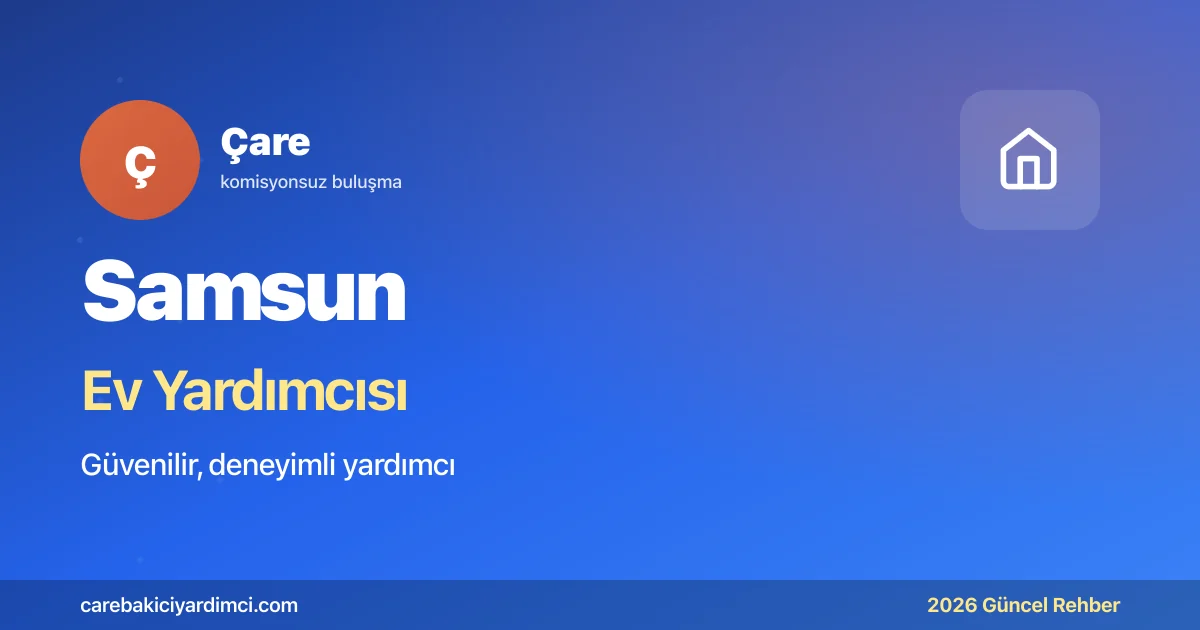 Samsun Ev Yardımcısı Fiyatları 2026 | Çare