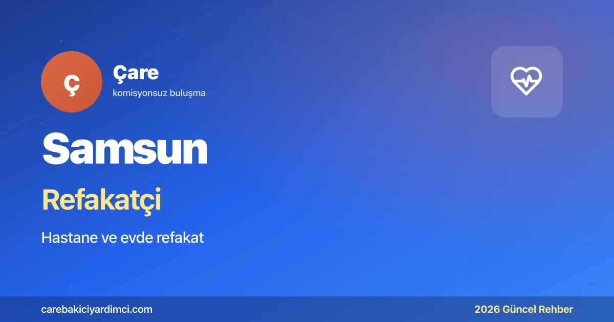 Samsun Refakatçi Fiyatları 2026 (24 Saat & 12 Saat) | Çare