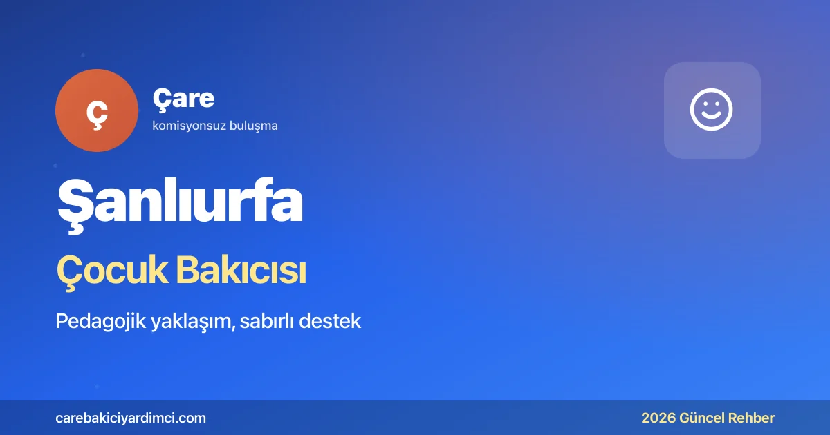 Şanlıurfa Çocuk Bakıcısı Fiyatları 2026 | Çare
