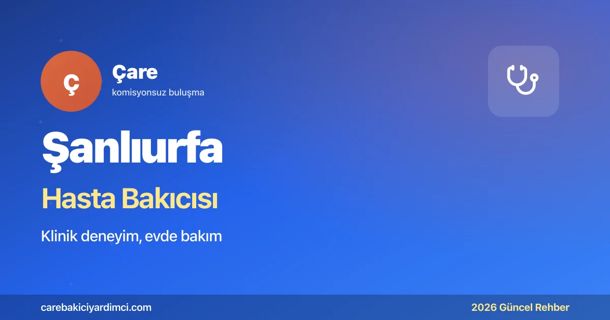 Şanlıurfa Hasta Bakıcısı Fiyatları 2026 | Çare