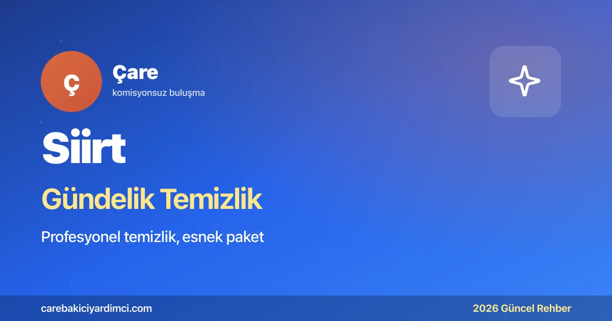 Siirt Gündelik Temizlik Fiyatları 2026 | Çare