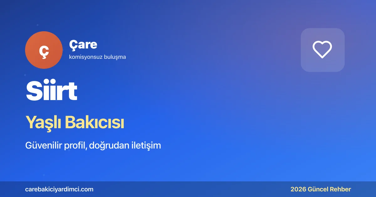 Siirt Yaşlı Bakıcısı Fiyatları 2026 | Çare