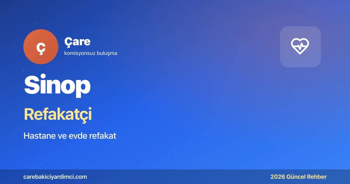 Sinop Refakatçi Fiyatları 2026 (24 Saat & 12 Saat) | Çare