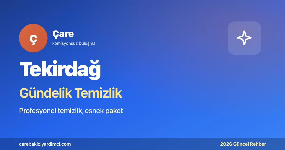 Tekirdağ Gündelik Temizlik Fiyatları 2026 | Çare