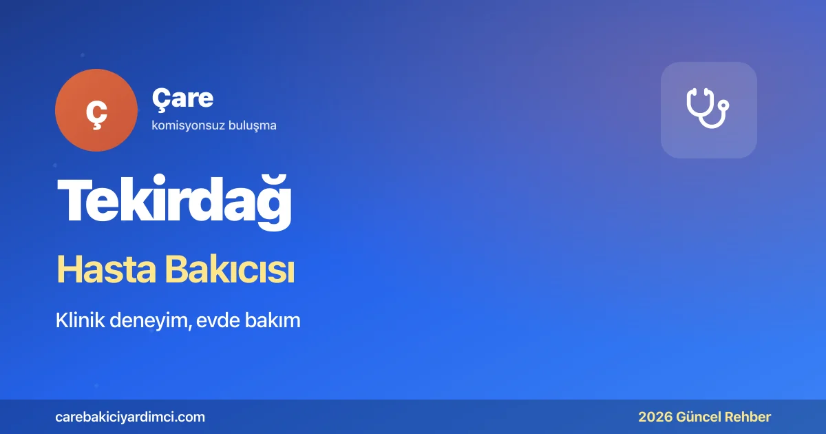Tekirdağ Hasta Bakıcısı Fiyatları 2026 | Çare
