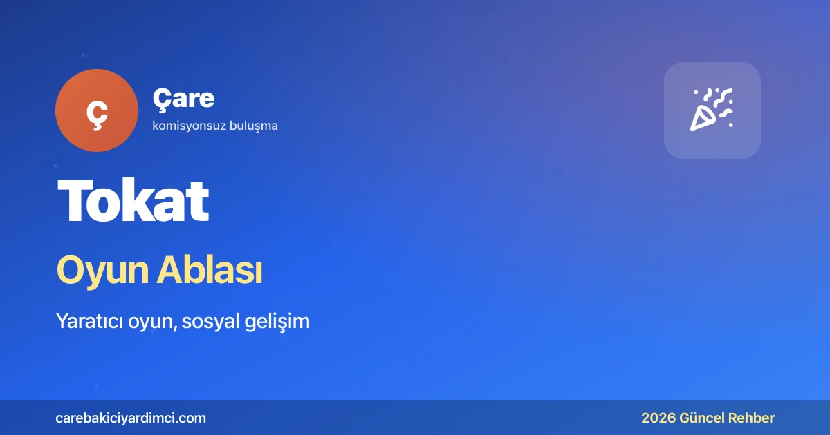 Tokat Oyun Ablası 2026: GOÜ + Niksar + Ballıca | Çare