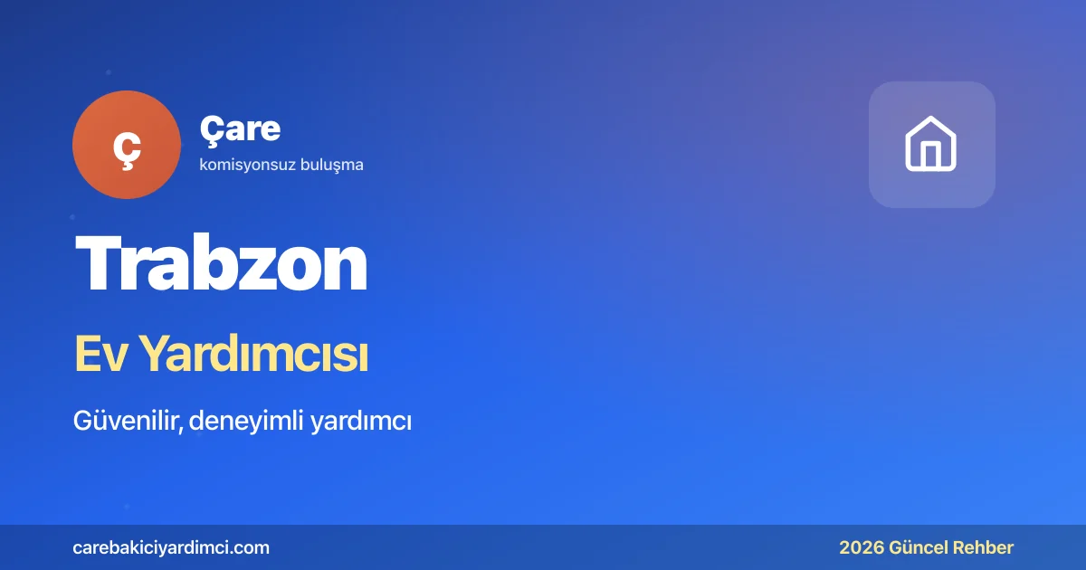 Trabzon Ev Yardımcısı Fiyatları 2026 | Çare
