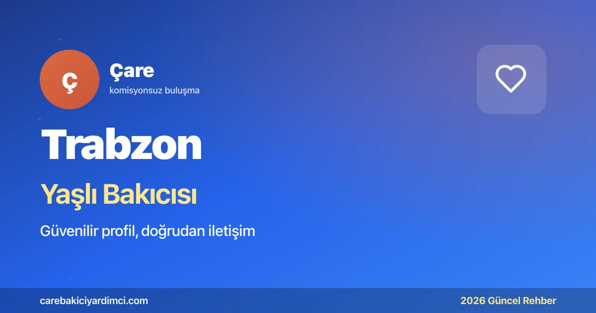 Trabzon Yaşlı Bakıcısı Fiyatları 2026