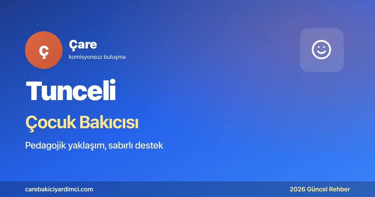 Tunceli Çocuk Bakıcısı Fiyatları 2026 | Çare