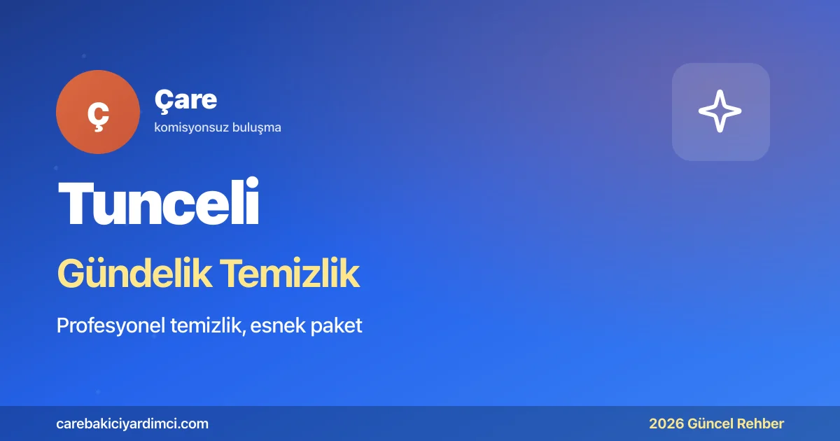 Tunceli Gündelik Temizlik Fiyatları 2026 | Çare