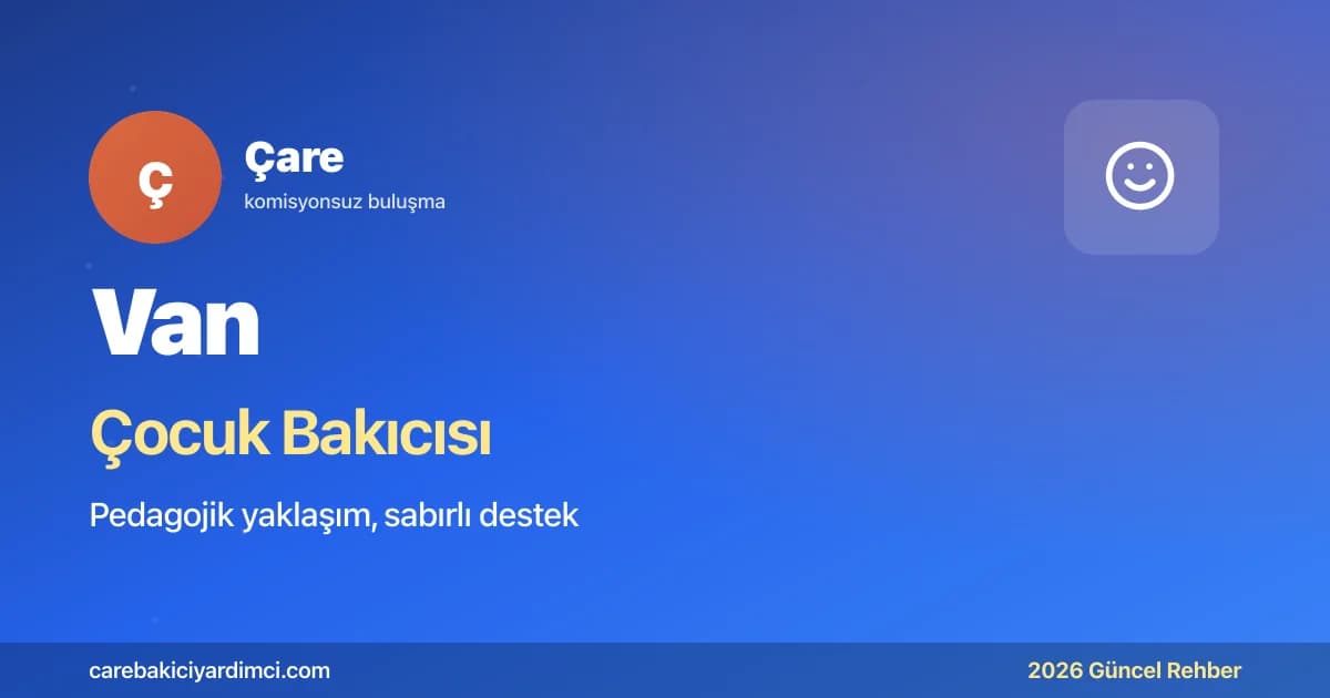 Van Çocuk Bakıcısı Fiyatları 2026 | Çare