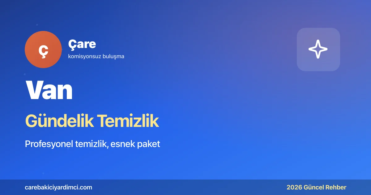 Van Gündelik Temizlik Fiyatları 2026 | Çare