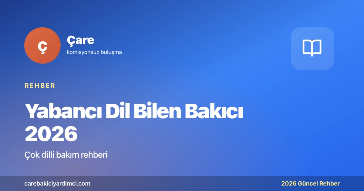 Yabancı Dil Bilen Bakıcı 2026: Ücret, Profil | Çare