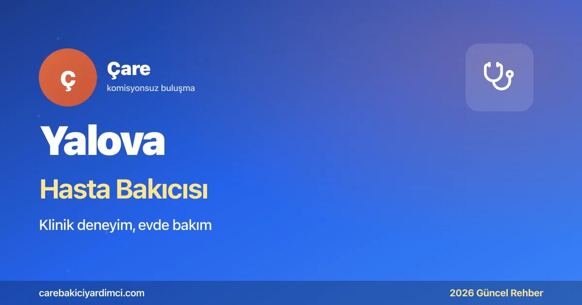 Yalova Hasta Bakıcısı Fiyatları 2026 | Çare