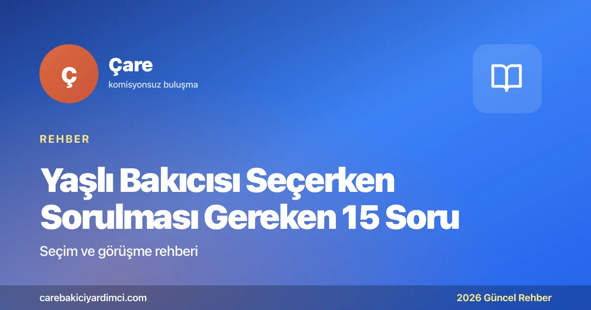 Yaşlı Bakıcısı Seçerken Sorulması Gereken 15 Soru | Çare