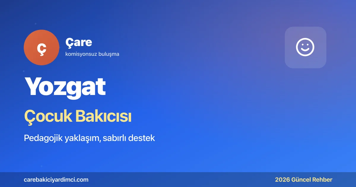 Yozgat Çocuk Bakıcısı 2026: BÜ + Çapanoğlu | Çare