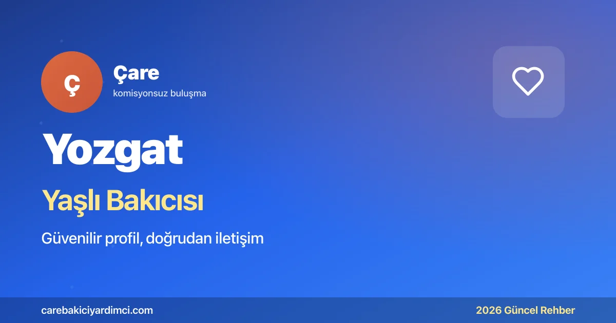 Yozgat Yaşlı Bakıcısı Fiyatları 2026 | Çare