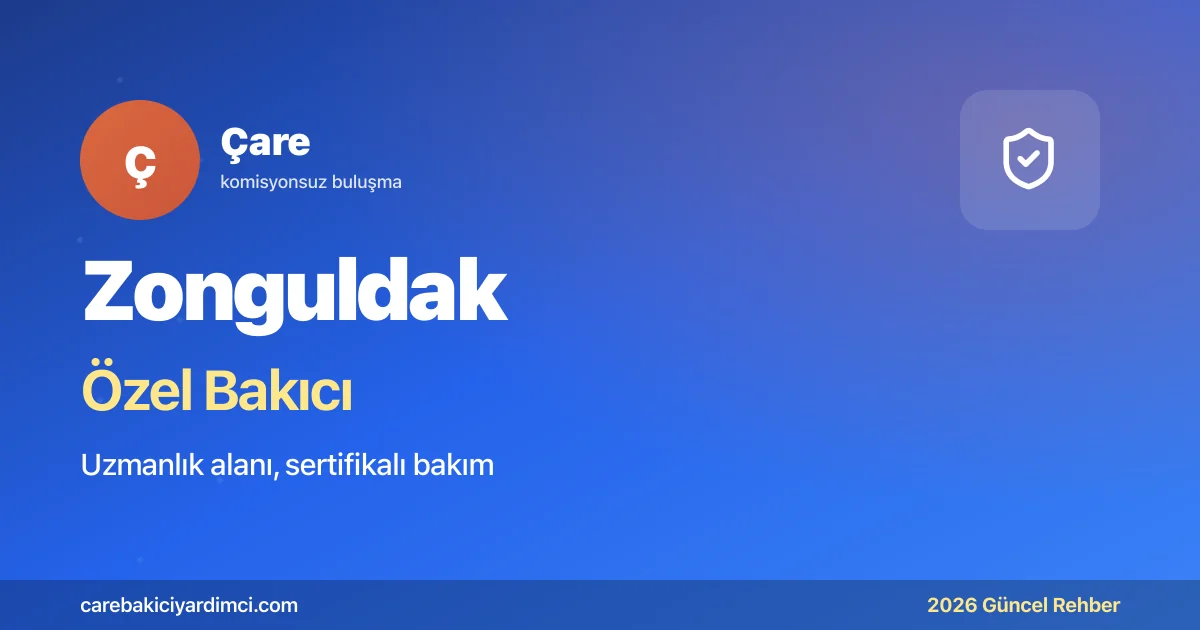 Zonguldak Özel Bakıcı Fiyatları 2026: BEÜTF + Kömür | Çare